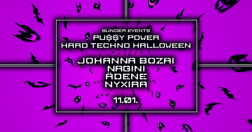 * SUNDER EVENTS * * PU$Y POWER * * HARD TECHNO HALLOWEEN *