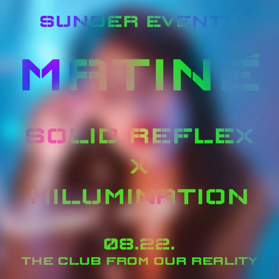 ▷ SUNDER EVENTS ◁ | MATINÉ | SOLID REFLEX X MILUMINATION | FREE FOR GIRLS